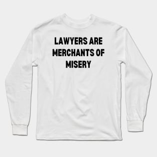 Lawyers are merchants of misery Long Sleeve T-Shirt